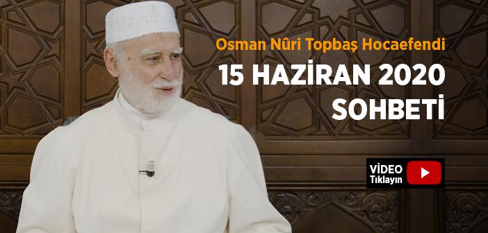 Osman Nûri Topbaş Hocaefendi 15 Haziran 2020 Sohbeti