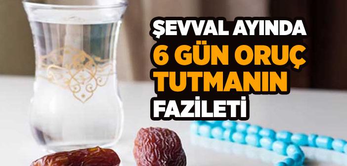 Şevval Ayında 6 Gün Oruç Tutmanın Fazileti