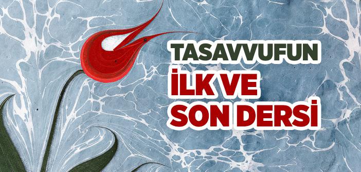 Tasavvufta Manevi Tahsilin İlk ve Son Dersi