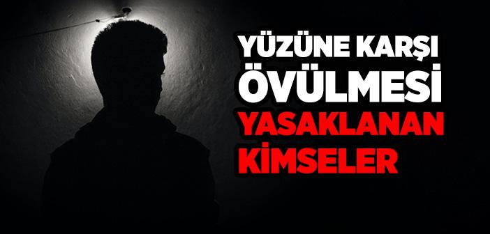 Yüzüne Karşı Övülmesi Yasaklanan Kimseler