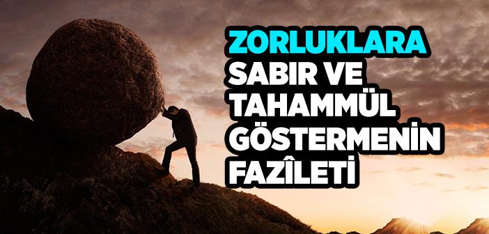 Zorluklara Sabır ve Tahammül Göstermenin Fazîleti