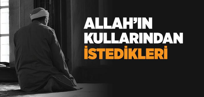 Allah Kullarından Ne İster?