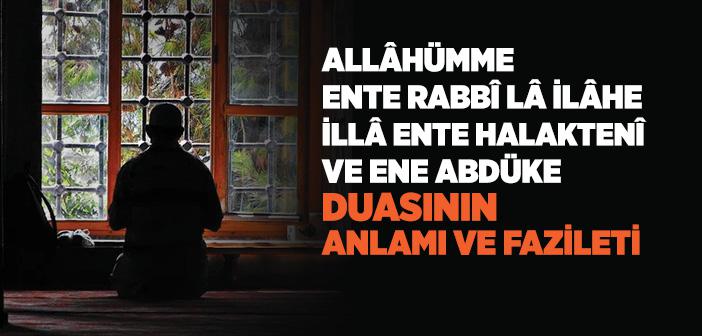 Allahümme Ente Rabbi La İlahe İlla Ente Halakteni ve Ene Abdüke Anlamı