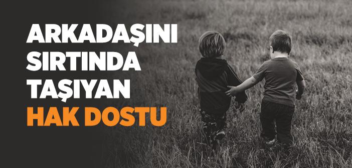 Arkadaşını Sırtında Taşıyan Hak Dostu