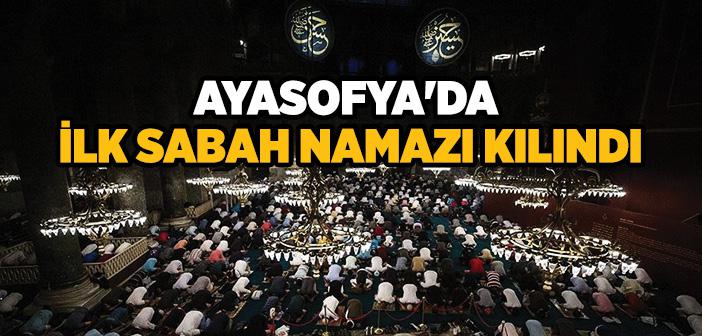 Ayasofya Camiî’nde İlk Sabah Namazı Kılındı