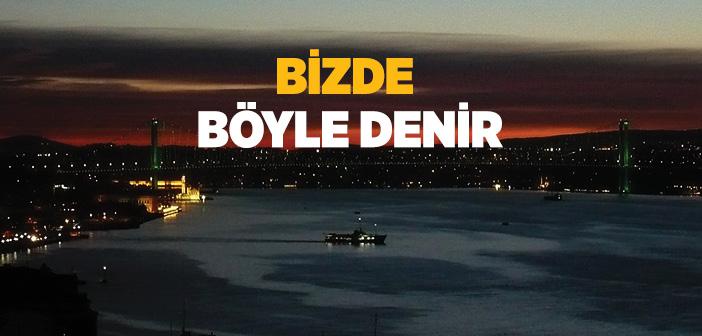 Bizde Nasıl Denir?