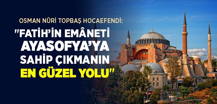 Fatih’in Emâneti Olan Ayasofya’ya Sahip Çıkmanın En Güzel Yolu