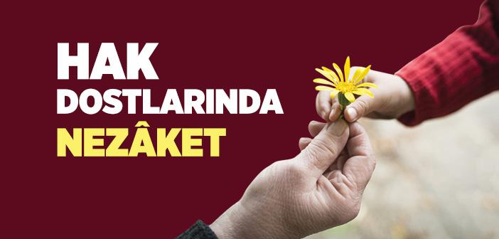 Hak Dostlarında Nezâket