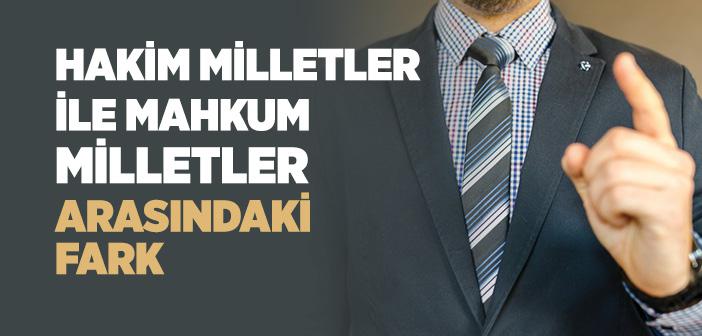 Hakim Milletlerle Mahkum Milletler Arasındaki Fark