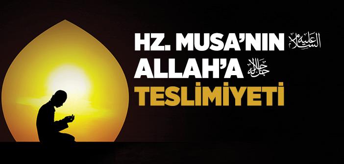 Hz. Musa’nın (a.s.) Allah’a Teslimiyeti