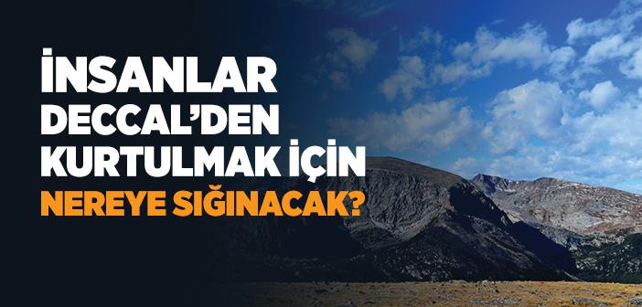 İnsanlar Deccal’den Kurtulmak İçin Nereye Sığınacak?