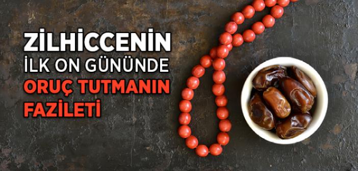 Zilhiccenin İlk On Gününde Oruç Tutmanın Fazileti