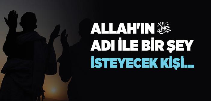 Allah’ın Adı Anılarak veya Allah Rızası İçin Ne İstenebilir?