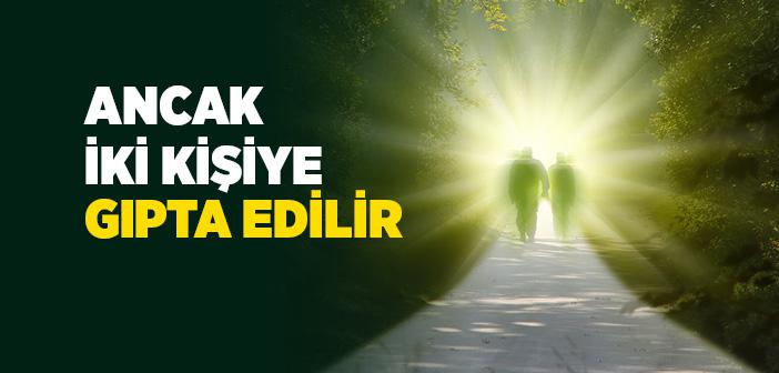 “Ancak İki Kişiye Gıpta Edilir” Hadisi