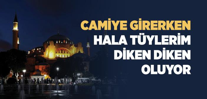 Ayasofya Camiî’ne Girerken Tüylerim Diken Diken Oluyor