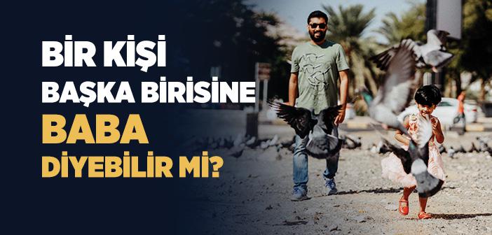 Babasından Başkasına Baba Demek ile İlgili Hadis