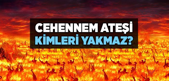 Cehennem Ateşi Kimleri Yakmaz?