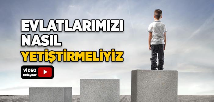 Evlatlarımızı Nasıl Yetiştirmeliyiz?