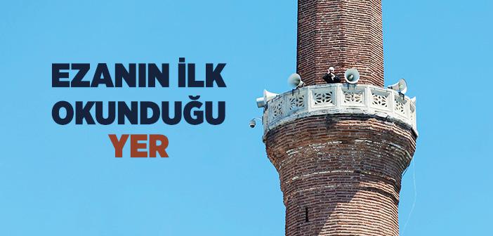 Ezanın İlk Okunduğu Yer