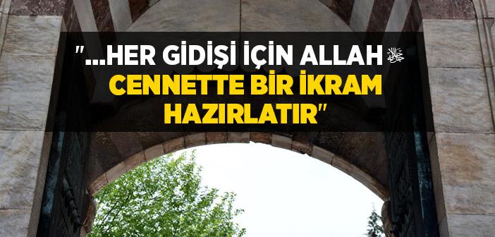 Her Gidişi İçin Allah Cennette Bir İkram Hazırlatır