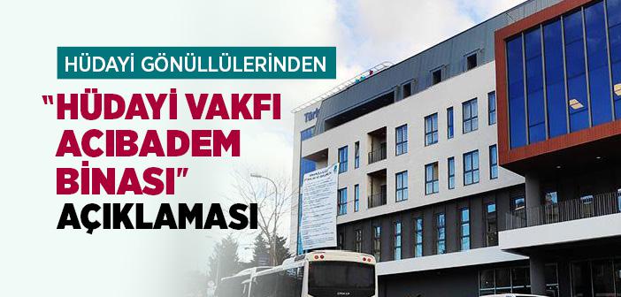 HÜDAYİ GÖNÜLLÜLERİNDEN HÜDAYİ VAKFI ACIBADEM BİNASI AÇIKLAMASI