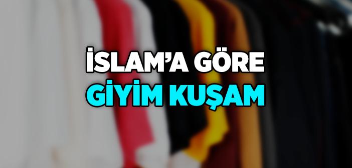 İslam’a Göre Giyim Kuşam Nasıl Olmalıdır?