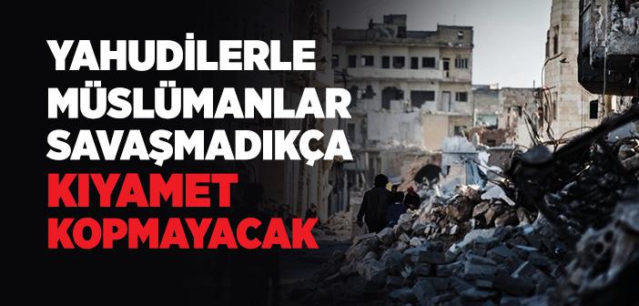 “Müslümanlarla Yahudiler Çarpışmadıkça Kıyamet Kopmayacaktır” Hadisi