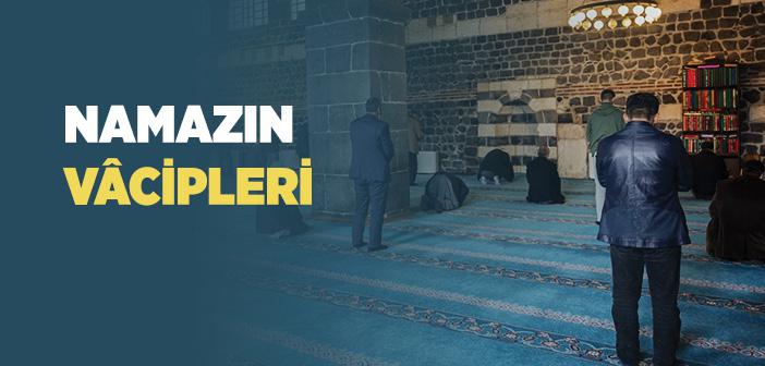 Namazın Vacipleri Kısaca