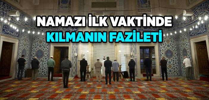 Namazları İlk Vaktinde Kılmanın Önemi