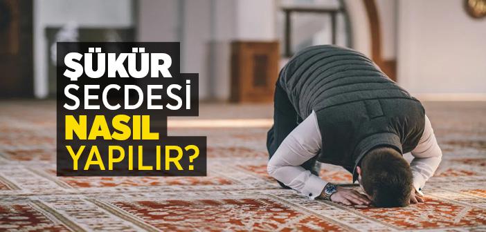 Şükür Secdesi Nedir, Nasıl Yapılır?