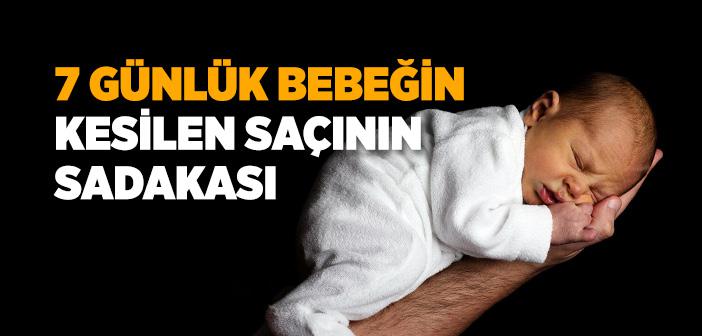 7 Günlük Bebeğin Kesilen Saçının Sadakası Nedir?