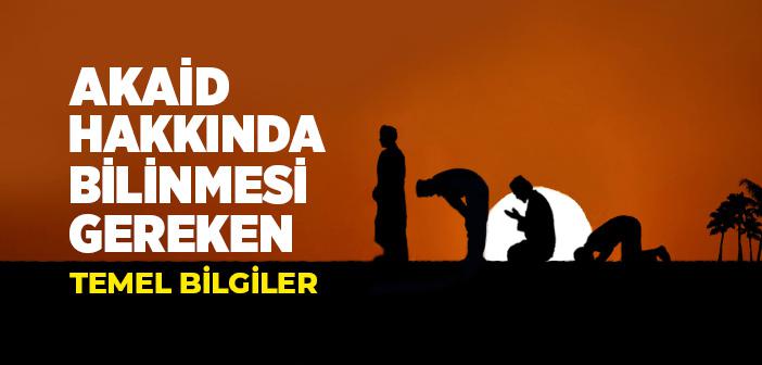 Akaid Hakkında Bilinmesi Gereken Temel Bilgiler