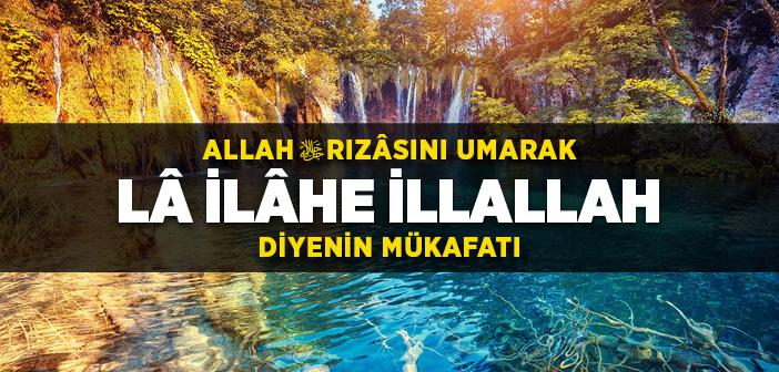 Allah Rızâsını Umarak Lâ İlâhe İllallah Diyenin Mükafatı