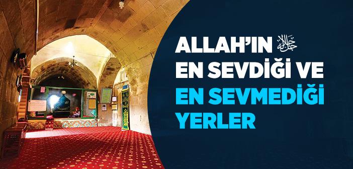 Allah’ın En Sevdiği ve En Sevmediği Yerler Hadisi