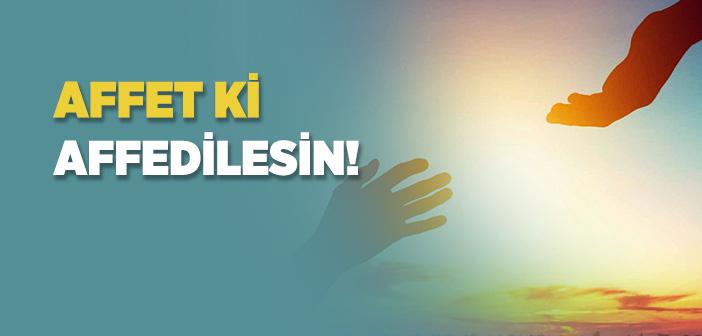 Allah’ın Sizi Affetmesini Arzulamaz mısınız?