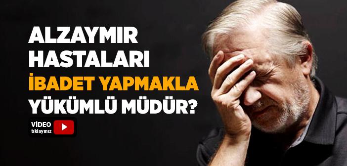 Alzaymır Hastaları İbadet Yapmakla Yükümlü müdür?