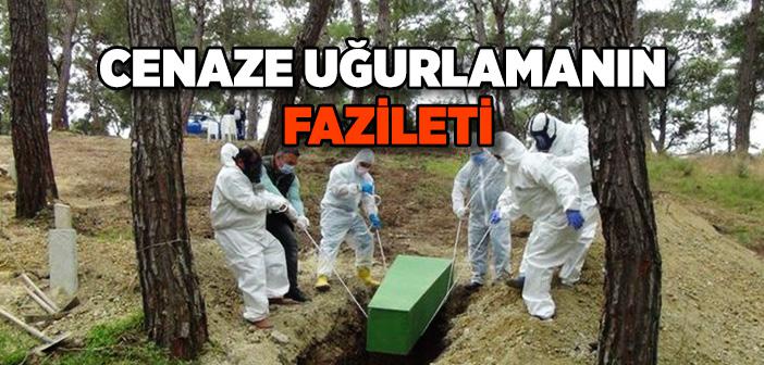 Cenaze Uğurlamanın Fazileti