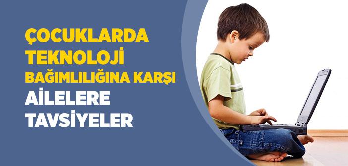 Çocuklarda Teknoloji Bağımlılığına Karşı Ailelere Tavsiyeler