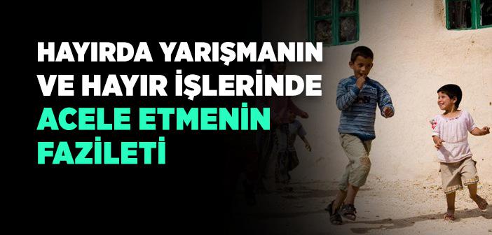 Hayırda Yarışmak ve Acele Etmek ile İlgili Örnekler