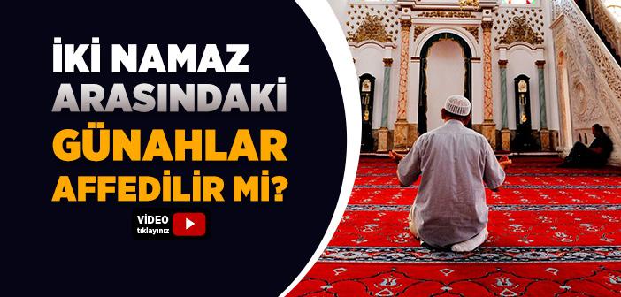 İki Namaz Arasındaki Günahlar Affedilir mi?