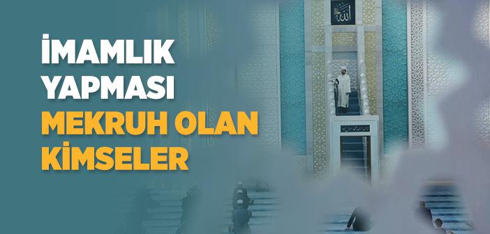 İmamlık Yapması Mekruh Olan Kimseler