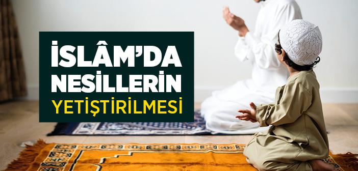 İslâm’da Nesillerin Yetiştirilmesi ve Neslin Korunması