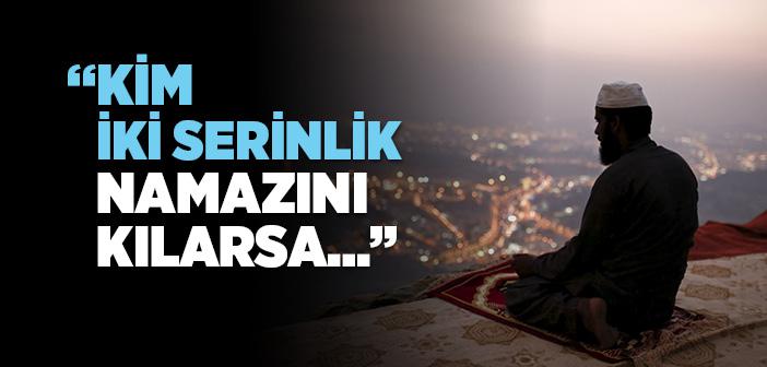 “Kim İki Serinlik Namazını Kılarsa, Cennete Girmiş Demektir ” Hadisi