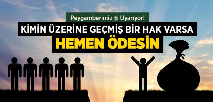 Kimin Üzerine Geçmiş Bir Hak Varsa Onu Hemen Ödesin