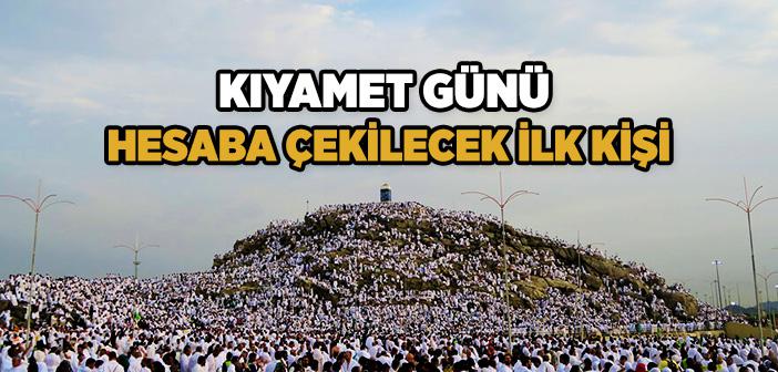 Kıyamet Günü Hesabı İlk Görülecek Kişi