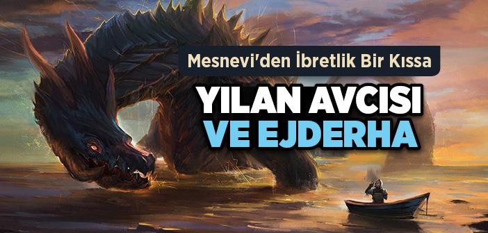 Mesneviden İbretlik Kıssa "Ejderha ve Yılan Avcısı"