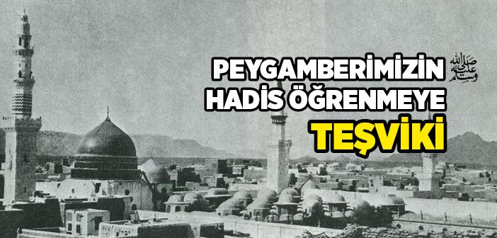 Peygamberimizin Hadis Öğrenmeye Teşviki