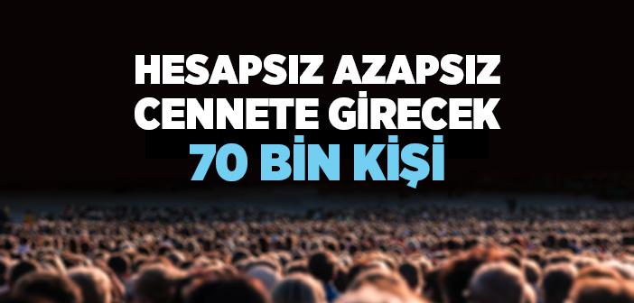 "Hesapsız Azapsız Cennete Girecekler" Hadisi