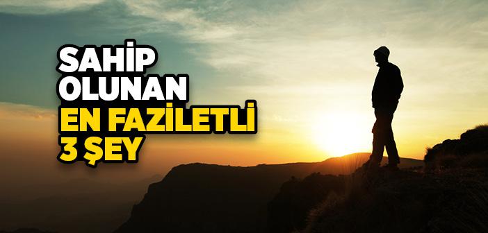 Sahip Olunan En Faziletli 3 Şey