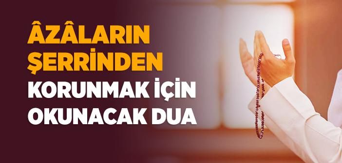 Âzâların Şerrinden Korunmak İçin Okunacak Dua